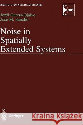 Noise in Spatially Extended Systems Jordi Garcia-Ojalvo Jose M. Sancho J. Garcia-Ojalvo 9780387988559 Springer - książka