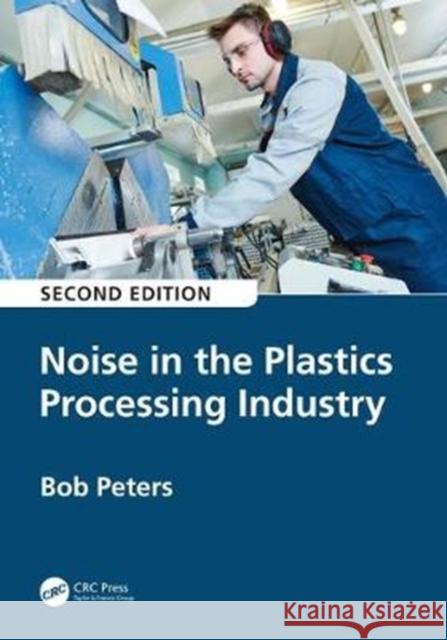 Noise in the Plastics Processing Industry, 2nd Edition Robert Peters 9780367030254 CRC Press - książka