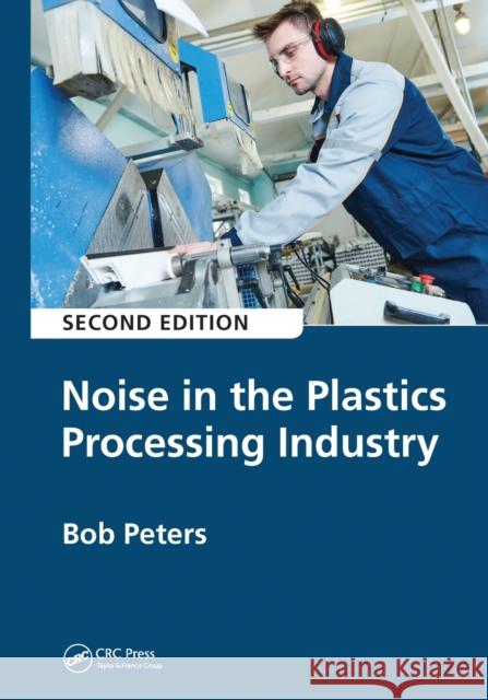 Noise in the Plastics Processing Industry, 2nd Edition Peters, Robert 9780367657000 CRC Press - książka