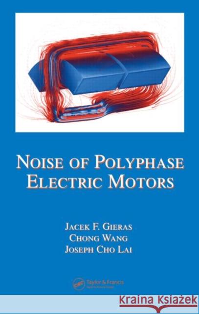 Noise of Polyphase Electric Motors Jacek F. Gieras Chong Wang Joseph Cho Lai 9780824723811 CRC Press - książka