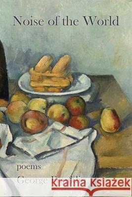 Noise of the World George Franklin 9781735400204 Sheila-Na-Gig Editions - książka