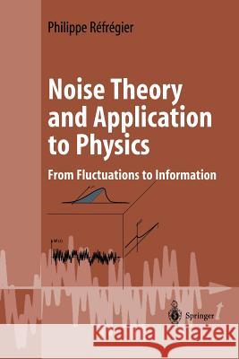 Noise Theory and Application to Physics: From Fluctuations to Information Réfrégier, Philippe 9781441918963 Not Avail - książka