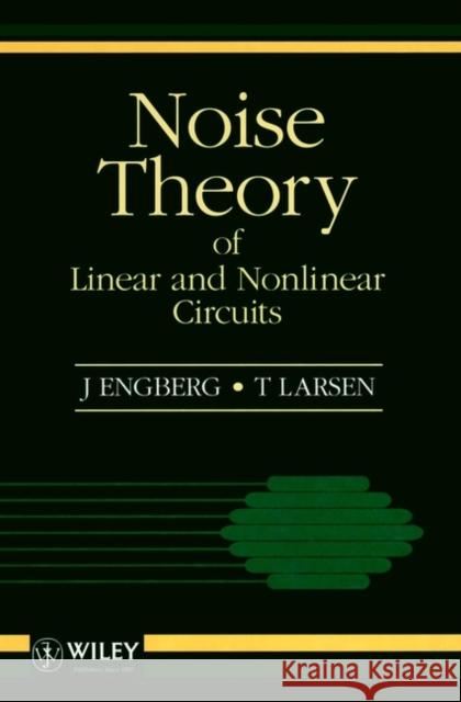 Noise Theory of Linear and Nonlinear Circuits J. Engberg Engberg                                  Larsen 9780471948254 John Wiley & Sons - książka