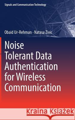 Noise Tolerant Data Authentication for Wireless Communication Obaid Ur-Rehman Natasa Zivic 9783319789415 Springer - książka