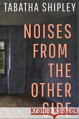 Noises From the Other Side Tabatha Shipley 9781737651253 Tabatha Shipley Books - książka