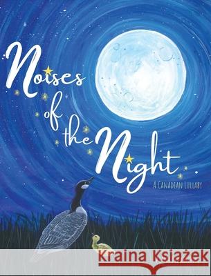 Noises of the Night: A Canadian Lullaby Alana Pidwerbeski 9781525590160 FriesenPress - książka