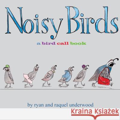 Noisy Birds: A Bird Call Book Raquel Underwood Ryan Underwood 9781530195657 Createspace Independent Publishing Platform - książka