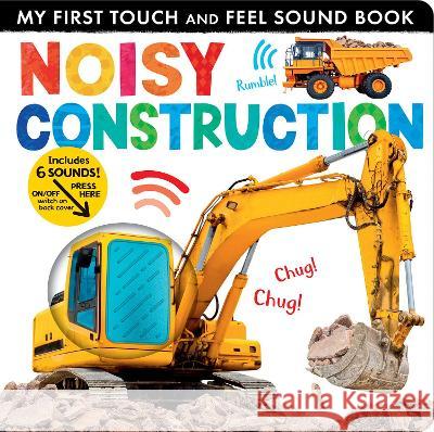 Noisy Construction: My First Touch and Feel Sound Book Lauren Crisp Tiger Tales 9781664351073 Tiger Tales - książka