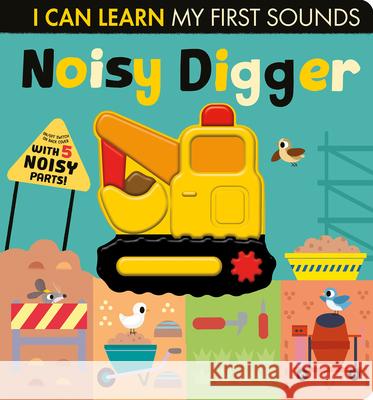 Noisy Digger: I Can Learn My First Sounds Lauren Crisp, Thomas Elliott 9781680106848 Tiger Tales - książka