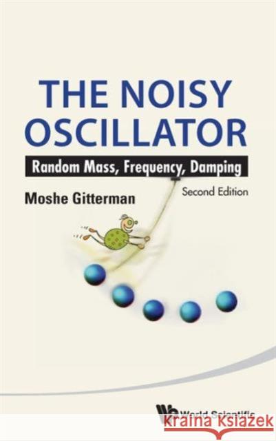Noisy Oscillator, The: Random Mass, Frequency, Damping (2nd Edition) Moshe Gitterman 9789814440486 World Scientific Publishing Company - książka