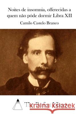 Noites de Insomnia, Offerecidas a Quem Não Póde Dormir Libra XII Branco, Camilo Castelo 9781512346558 Createspace - książka