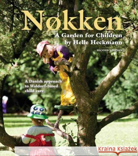 Nokken: A Garden for Children: A Danish Approach to Waldorf-based Child Care Helle Heckmann 9781936849307 Waldorf Early Childhood Association North Ame - książka