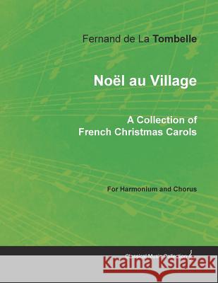 Noël Au Village - A Collection of French Christmas Carols for Harmonium and Chorus Tombelle, Fernand De La 9781528701099 Classic Music Collection - książka