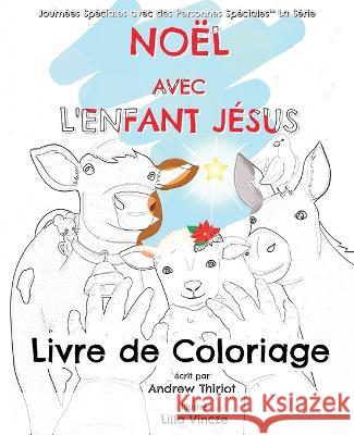 No?l avec l\'Enfant J?sus: Livre de Coloriage Thiriot                                  Lilla Vincze 9781956686166 Andrew Thiriot Books - książka