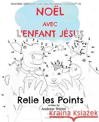 No?l avec l\'Enfant J?sus: Relier les points Thiriot                                  Lilla Vincze 9781956686173 Andrew Thiriot Books - książka