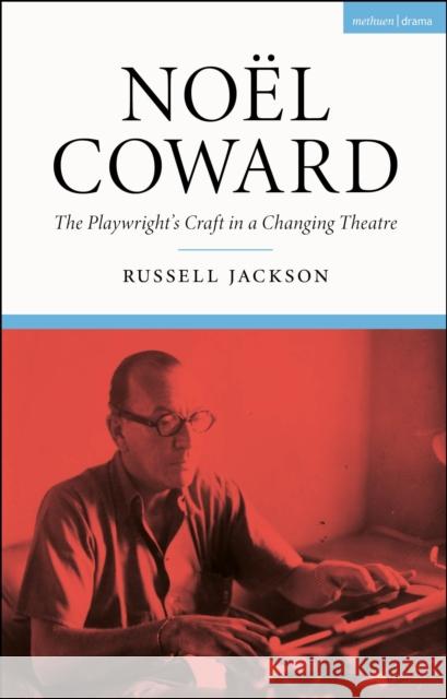 Noël Coward: The Playwright's Craft in a Changing Theatre Jackson, Russell 9781350246065 Bloomsbury Publishing PLC - książka