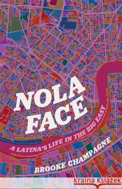 Nola Face: A Latina's Life in the Big Easy Brooke Champagne 9780820366531 University of Georgia Press - książka