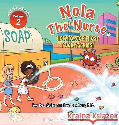 Nola The Nurse(R): How To Stop Those Yucky Germs Scharmaine Lawson Marvin Alonso 9780991240791 DrNurse Publishing House - książka