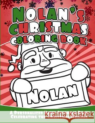 Nolan's Christmas Coloring Book: A Personalized Name Coloring Book Celebrating the Christmas Holiday Debbie Garcia 9781729795323 Createspace Independent Publishing Platform - książka