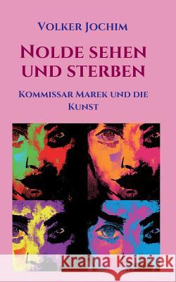 Nolde sehen und sterben: Kommissar Marek und die Kunst Jochim, Volker 9783746923048 Tredition Gmbh - książka