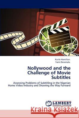 Nollywood and the Challenge of Movie Subtitles Kunle Hamilton Yomi Daramola  9783847328995 LAP Lambert Academic Publishing AG & Co KG - książka
