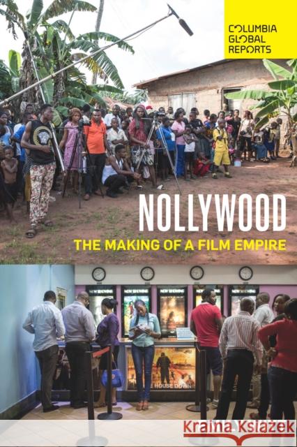 Nollywood: The Making of a Film Empire  9780997126488 Columbia Global Reports - książka