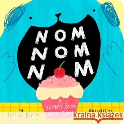 Nom Nom Nom: A Yummy Book with Flaps Jeffrey Burton Sarah Hwang 9781665900102 Little Simon - książka