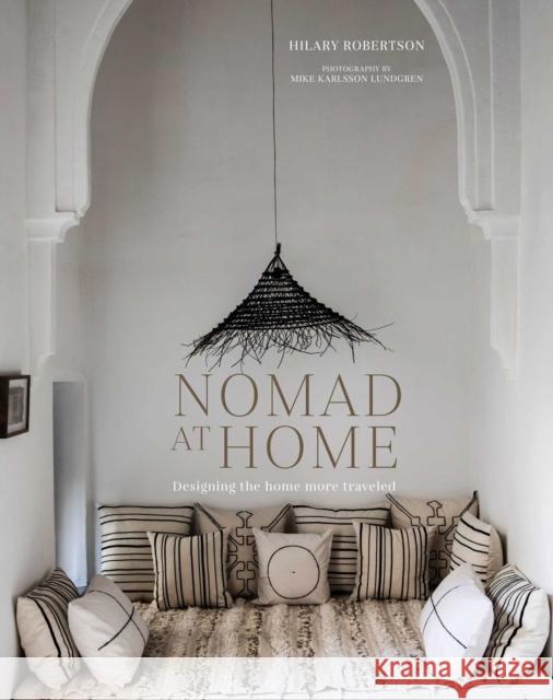 Nomad at Home: Designing the Home More Traveled Hilary Robertson 9781788792455 Ryland, Peters & Small Ltd - książka