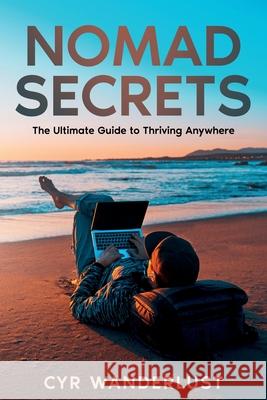 Nomad Secrets: The Ultimate Guide to Thriving Anywhere Cyr Wanderlust 9781456679101 Ebookit.com - książka