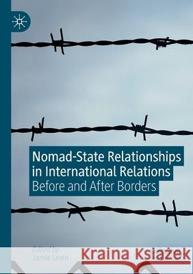 Nomad-State Relationships in International Relations: Before and After Borders Jamie Levin 9783030280550 Palgrave MacMillan - książka