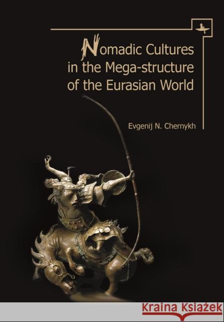 Nomadic Cultures in the Mega-Structure of the Eurasian World Evgenij N. Chernykh 9781618115522 Academic Studies Press - książka