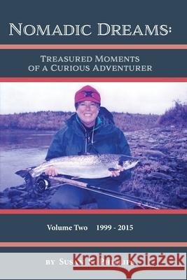 Nomadic Dreams: Treasured Moments of a Curious Adventurer Volume 2: Volume 2: Treasured moments of Susan S. Phillips 9781628063127 Salt Water Media, LLC - książka