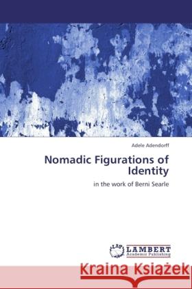 Nomadic Figurations of Identity Adele Adendorff 9783845410609 LAP Lambert Academic Publishing - książka