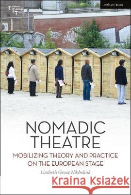 Nomadic Theatre: Mobilizing Theory and Practice on the European Stage Liesbeth Groot Nibbelink Adrian Kear Maaike Bleeker 9781350175082 Methuen Drama - książka