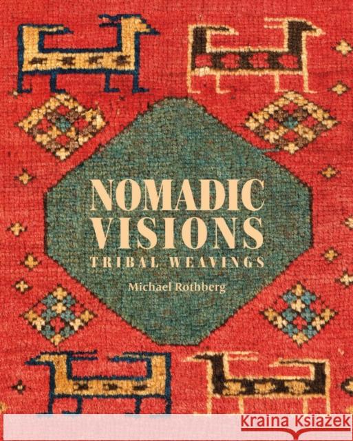 Nomadic Visions: Tribal Weavings from Persia and the Caucasus Rothberg, Michael 9781898113829 Hali Publications Ltd - książka