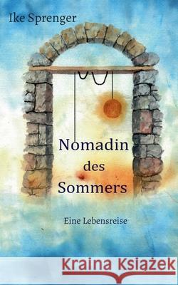 Nomadin des Sommers: Eine Lebensreise Ike Sprenger 9783759703033 Bod - Books on Demand - książka
