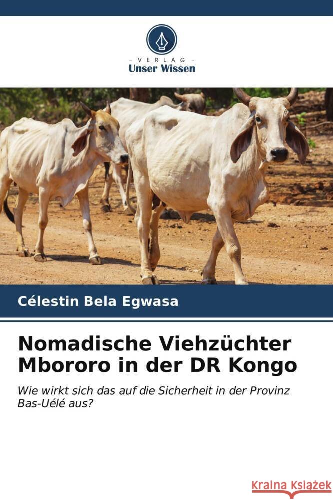Nomadische Viehz?chter Mbororo in der DR Kongo C?lestin Bel 9786206578130 Verlag Unser Wissen - książka