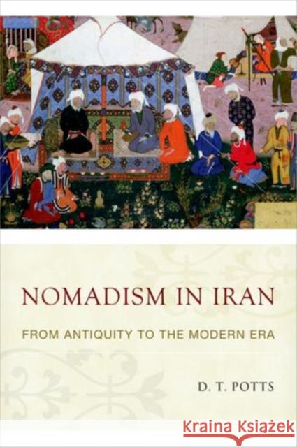 Nomadism in Iran: From Antiquity to the Modern Era Daniel T. Potts D. T. Potts 9780190600594 Oxford University Press, USA - książka