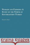 Nomads and Farmers: A Study of the Yo¨ru¨k of Southeastern Turkey Daniel G. Bates 9780915703647 The University of Michigan Press