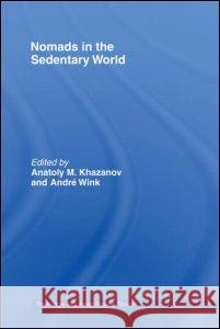 Nomads in the Sedentary World Anatoly M. Khazanov, Andre Wink 9780700713707 Taylor & Francis - książka
