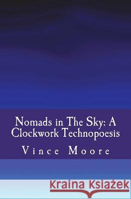 Nomads in The Sky: A Clockwork Technopoesis Moore, Vince 9781721674596 Createspace Independent Publishing Platform - książka