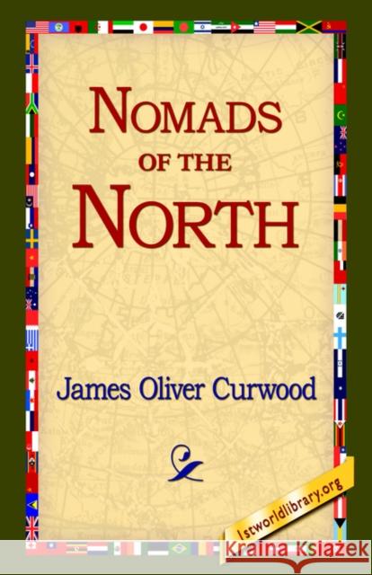 Nomads of the North Curwood, James Oliver 9781595406620 1st World Library - książka