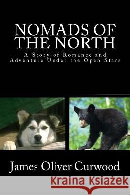 Nomads of the North: A Story of Romance and Adventure Under the Open Stars James Oliver Curwood Tapani Ryhanen Mikko A. Uusitalo 9781481911917 Cambridge University Press - książka