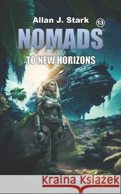 Nomads: To New Horizons Allan J Stark   9798387065729 Independently Published - książka