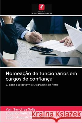 Nomeação de funcionários em cargos de confiança Yuri Sánchez Solis, Edgardo Félix Palomino Torres, Edgar Augusto Salinas Loarte 9786203133615 Edicoes Nosso Conhecimento - książka