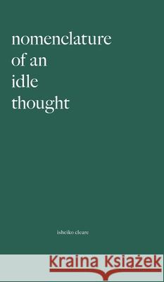 Nomenclature Of An Idle Thought Isheiko Cleare 9781038355072 FriesenPress - książka