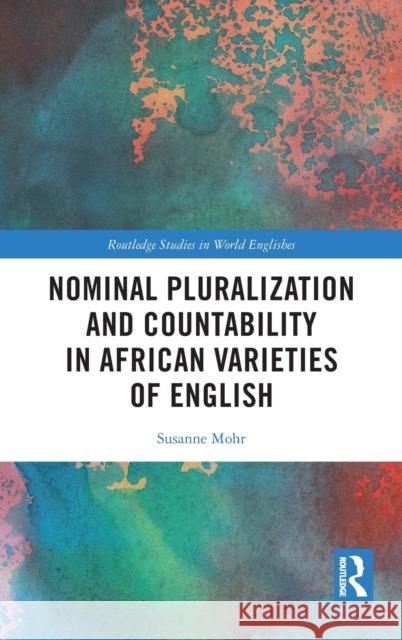 Nominal Pluralization and Countability in African Varieties of English Susanne Mohr 9780367654030 Routledge - książka