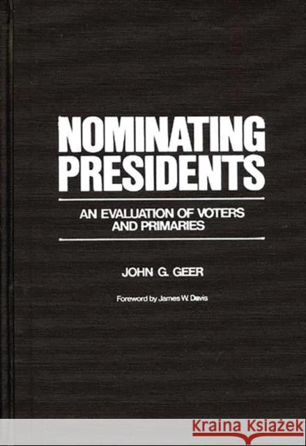 Nominating Presidents: An Evaluation of Voters and Primaries Geer, John G. 9780313261824 Greenwood Press - książka
