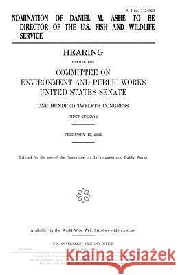 Nomination of Daniel M. Ashe to be director of the U.S. Fish and Wildlife Service Senate, United States 9781981560479 Createspace Independent Publishing Platform - książka