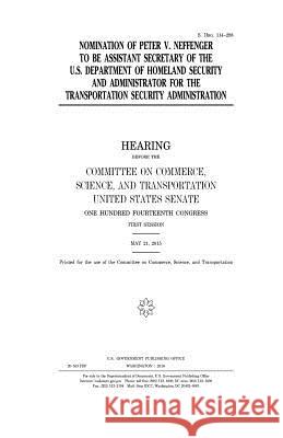 Nomination of Peter V. Neffenger to be assistant secretary of the U.S. Department of Homeland Security and administrator for the Transportation Securi Senate, United States House of 9781981223404 Createspace Independent Publishing Platform - książka